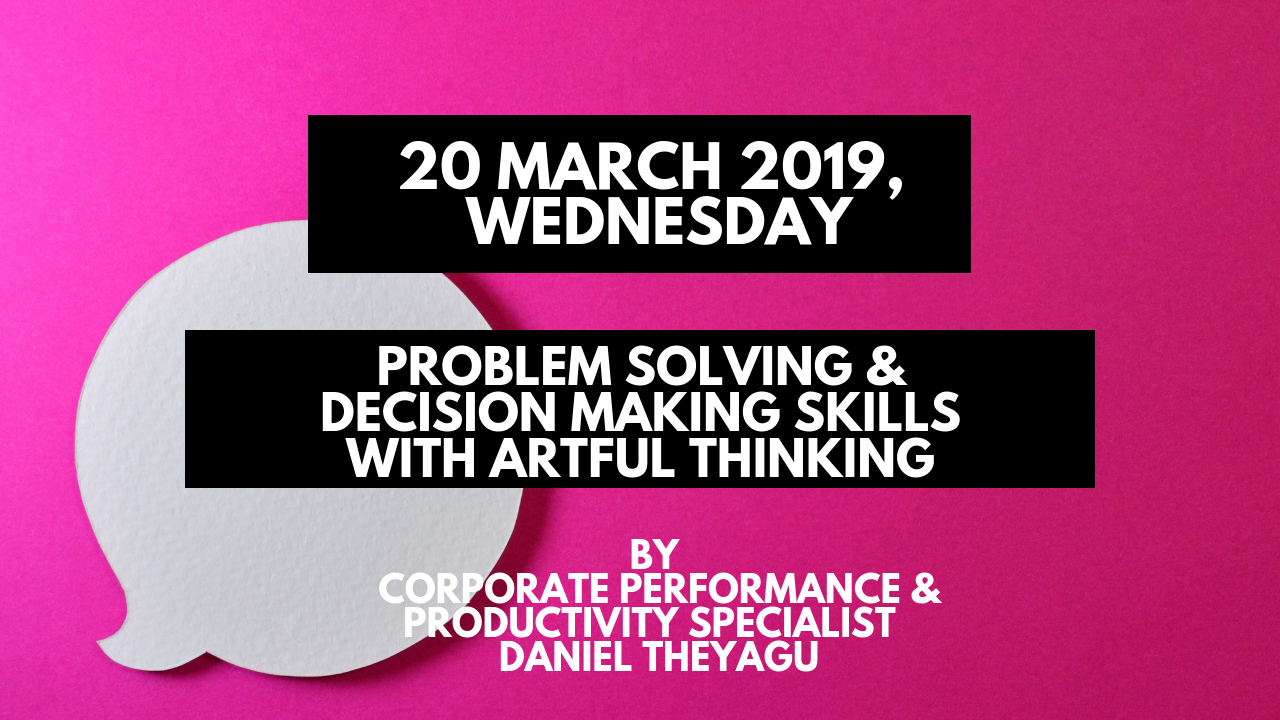 Problem Solving and Decision Making Skills with Artful Thinking (20 March 2019) – Business Communication Studio