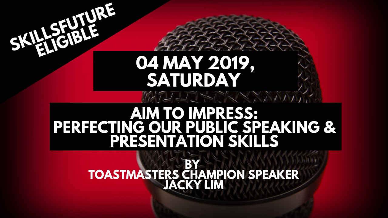 SkillsFuture Eligible – Aim to Impress_Perfecting Our Public Speaking and Presentation Skills (04 May 2019)