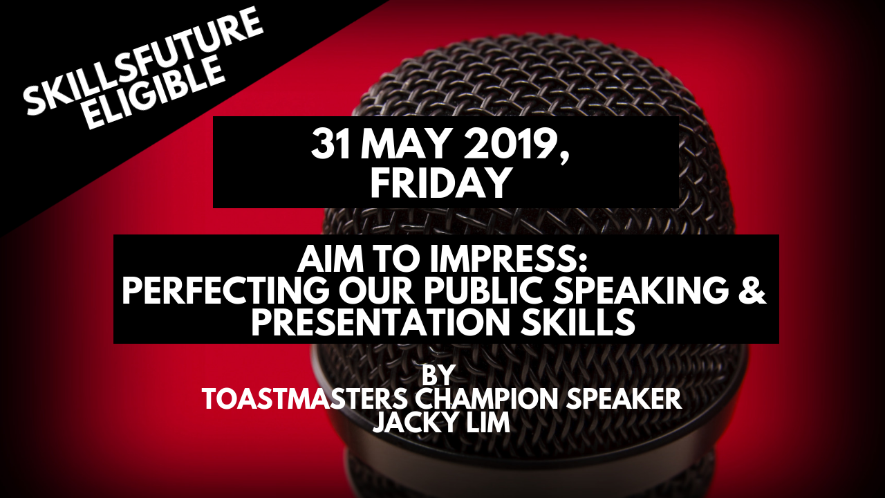 SkillsFuture Eligible – Aim to Impress_Perfecting Our Public Speaking and Presentation Skills (31 May 2019)