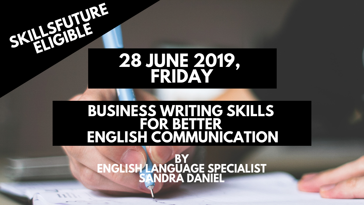 SkillsFuture Eligible – Business Writing Skills for Better English Communication (28 June 2019)